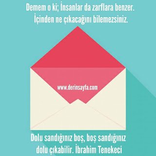Demem o ki; İnsanlar da zarflara benzer. İçinden ne çıkacağını bilemezsiniz.. İbrahim Tenekeci