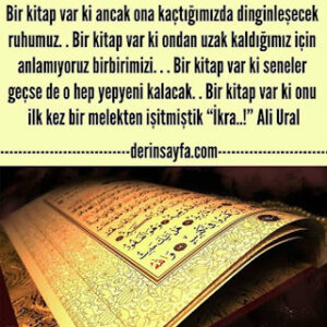 Bir kitap var ki ancak ona kaçtığımızda dinginleşecek ruhumuz. .  Ali Ural