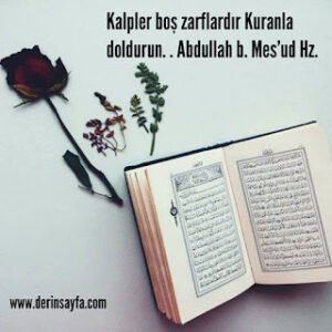 Kalpler boş zarflardır Kuranla doldurun. .   Abdullah b. Mesud Hz.