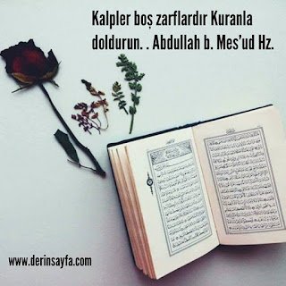Kalpler boş zarflardır Kuranla doldurun. .   Abdullah b. Mesud Hz.