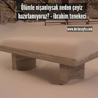 Ölümle nişanlıysak neden çeyiz hazırlamıyoruz? – ibrahim tenekeci