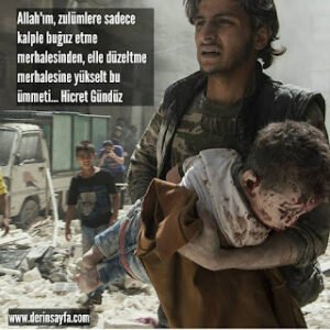 Allah’ım, zulümlere sadece kalple buğuz etme merhalesinden, elle düzeltme merhalesine.. Hicret Gündüz