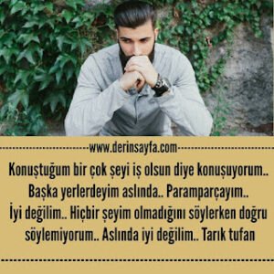 Konuştuğum bir çok şeyi iş olsun diye konuşuyorum.. Başka yerlerdeyim aslında..Tarık tufan