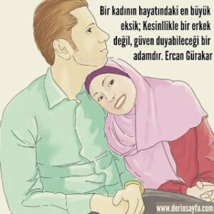 Bir kadının hayatındaki en büyük eksik; Kesinllikle bir erkek değil, güven duyabileceği bir adamdır. Ercan Gürakar