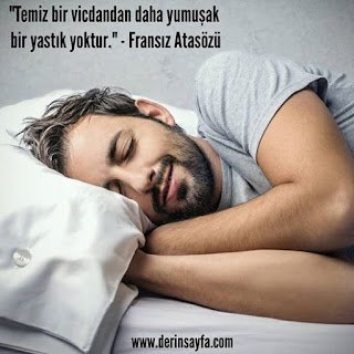 “Temiz bir vicdandan daha yumuşak bir yastık yoktur.” – Fransız Atasözü