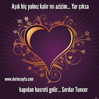 Aşık hiç yalnız kalır mı azizim… Yar çıksa kapıdan hasreti gelir… Serdar Tuncer