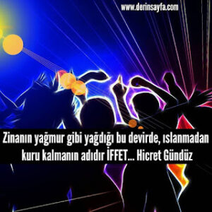 Zinanın yağmur gibi yağdığı bu devirde, ıslanmadan kurukalmanın.. Hicret Gündüz