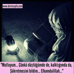 “Mutluyum… Çünkü düştüğümde de, kalktığımda da, Şükretmesini bildim… Elhamdulillah…”