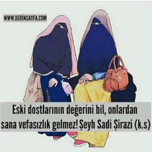 Eski dostlarının değerini bil, onlardan sana vefasızlık gelmez! Şeyh Sadi Şirazi (k.s)