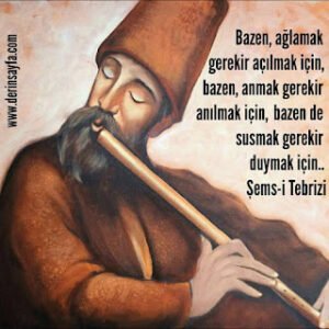 Bazen, ağlamak gerekir açılmak için, Bazen, anmak gerekir anılmak için,  Bazen de susmak.. Şems