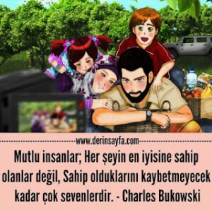 Mutlu insanlar; Her şeyin en iyisine sahip olanlar değil,  Sahip olduklarını kaybetmeyecek.. Charles Bukowski