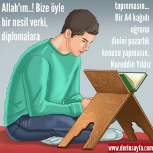 Allah’ım..! Bize öyle bir nesil verki, diplomalara tapınmasın… Bir A4 kağıdı uğruna dinini.. Nureddin Yıldız