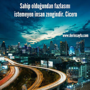 Sahip olduğundan fazlasını istemeyen insan zengindir. Cicero