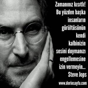 Zamanınız kısıtlı!Bu yüzden başka insanların gürültüsününkendi kalbinizin sesini duymanızı.. (S.Jops)