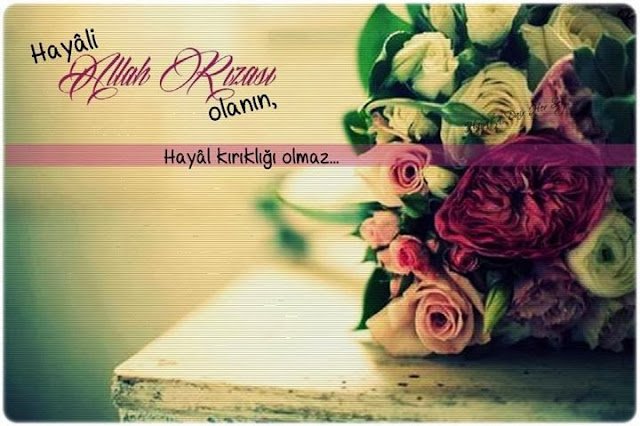 Hayâli Allah rızası olanın,
Hayâl kırıklığı olmaz…