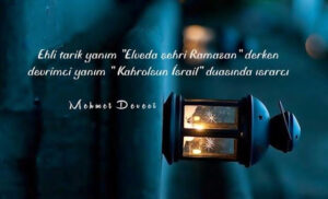 Ehli tarik yanım "Elveda şehri Ramazan" derken,
devrimci yanım..
Mehmet Deveci