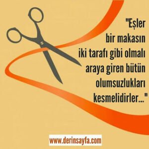 “Eşler bir makasın iki tarafı gibi olmalı araya giren bütün olumsuzlukları kesmelidirler…”