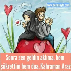 Sonra sen geldin aklıma, hem şükrettim hem dua.  Kahraman Araz