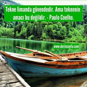 Tekne limanda güvendedir. Ama teknenin amacı bu değildir. – Paulo Coelho.