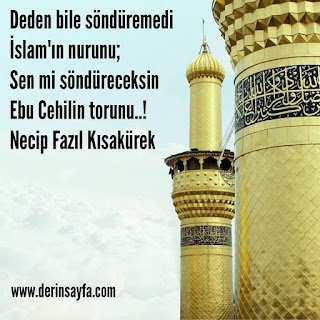 Deden bile söndüremedi İslam’ın nurunu; Sen mi söndüreceksin Ebu Cehilin torunu..! Necip Fazıl Kısakürek