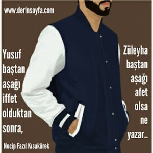 Yusuf baştan aşağı iffet olduktan sonra, Züleyha baştan aşağı afet olsa ne yazar… Necip Fazıl Kısakürek