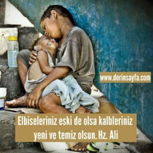 Elbiseleriniz eski de olsa kalbleriniz yeni ve temiz olsun Hz. Ali