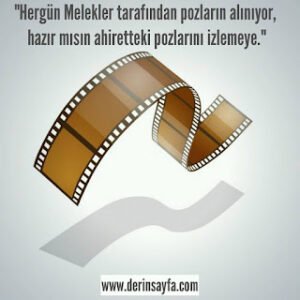 “Hergün Melekler tarafından pozların alınıyor, hazır mısın ahiretteki pozlarını izlemeye.”