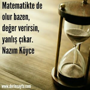 Matematikte de olur bazen, değer verirsin, yanlış çıkar.