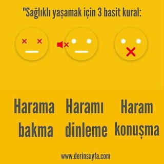 “Sağlıklı yaşamak için 3 basit kural: Haram konuşma Haramı dinleme Harama bakma…”