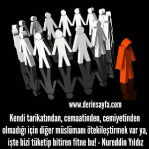 Kendi tarikatından, cemaatinden, cemiyetinden olmadığı için diğer müslümanı.. Nureddin Yıldız