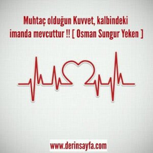 Muhtaç olduğun Kuvvet, kalbindeki imanda mevcuttur !! [ Osman Sungur Yeken ﻿]