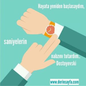 Hayata yeniden başlasaydım, saniyelerin nabzını tutardım.. Dostoyevski