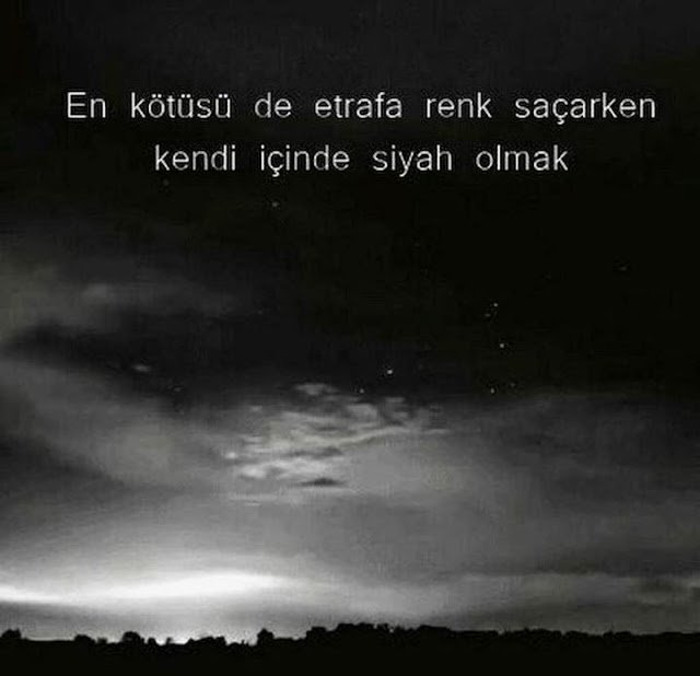 "En kötüsü de etrafa renk saçarken, kendi içinde siyah olmak."
