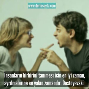 İnsanların birbirini tanıması için en iyi zaman, ayrılmalarına en yakın zamandır. Dostoyevski