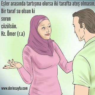 Eşler arasında tartışma olursa iki tarafta ateş olmasın. Bir taraf su olsun ki sorun çözülsün. Hz. Ömer (r.a)