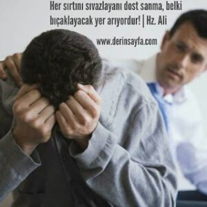 Her sırtını sıvazlayanı dost sanma, belki bıçaklayacak yer arıyordur!