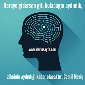 Nereye gidersen git, bulacağın aydınlık, zihninin aydınlığı kadar olacaktır. – Cemil Meriç