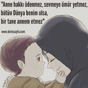 “Anne hakkı ödenmez, sevmeye ömür yetmez, bütün Dünya benim olsa, bir tane annem etmez”