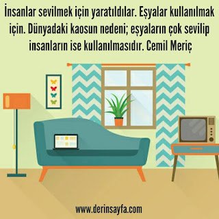 İnsanlar sevilmek için yaratıldılar. Eşyalar kullanılmak için. Dünyadaki kaosun nedeni.. Cemil Meriç