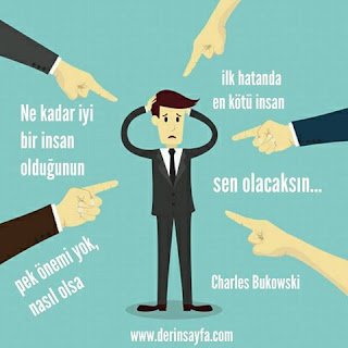 Ne kadar iyi bir insan olduğunun pek önemi yok, nasıl olsa ilk hatanda en kötü insan sen olacaksın… Charles Bukowski