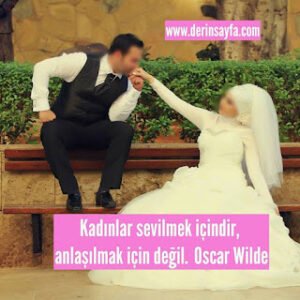 Kadınlar sevilmek içindir, anlaşılmak için değil. Oscar Wilde