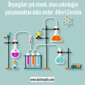 Önyargıları yok etmek, atom çekirdeğini parçalamaktan daha zordur. Albert Einstein