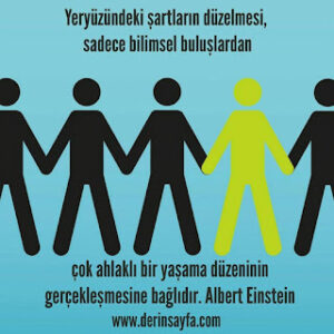 Yeryüzündeki şartların düzelmesi, sadece bilimsel buluşlardan çok ahlaklı bir yaşama düzeninin.. Albert Einstein