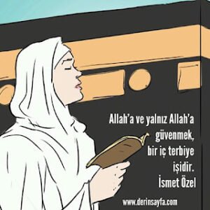Allah’a ve yalnız Allah’a güvenmek, bir iç terbiye işidir.. İsmet Özel