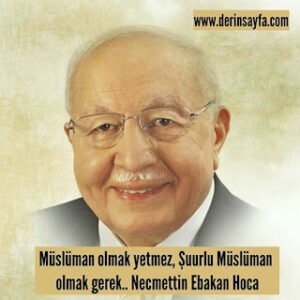 Müslüman olmak yetmez, Şuurlu Müslüman olmak gerek.. Necmettin Ebakan Hoca