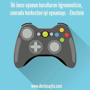 İlk önce oyunun kurallarını öğrenmelisin, sonrada herkesten iyi oynamayı. – Albert Einstein