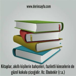 Kitaplar akıllı kişilerin bahçeleri, faziletli kişilerin güzel kokulu çiçekleridir