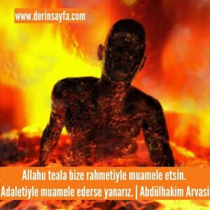 Allahu teala bize rahmetiyle muamele etsin. Adaletiyle muamele ederse yanarız.