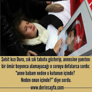 Şehit kızı Duru, sık sık tabutu gösterip, annesine; “anne babam neden o kutunun içinde?” diye sordu.