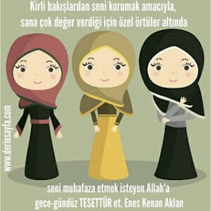 Kirli bakışlardan seni korumak amacıyla, sana çok değer verdiği için özel örtüler altında